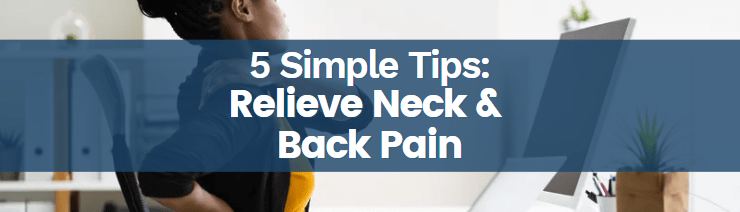 5 Simple TipsRelieve Neck & Back Pain Blog Featured