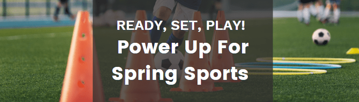 Ready, set, play! Power Up For Spring Sports